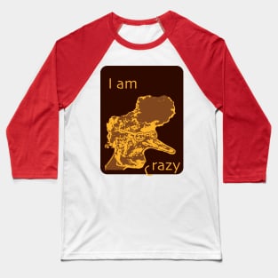 i am crazy Baseball T-Shirt